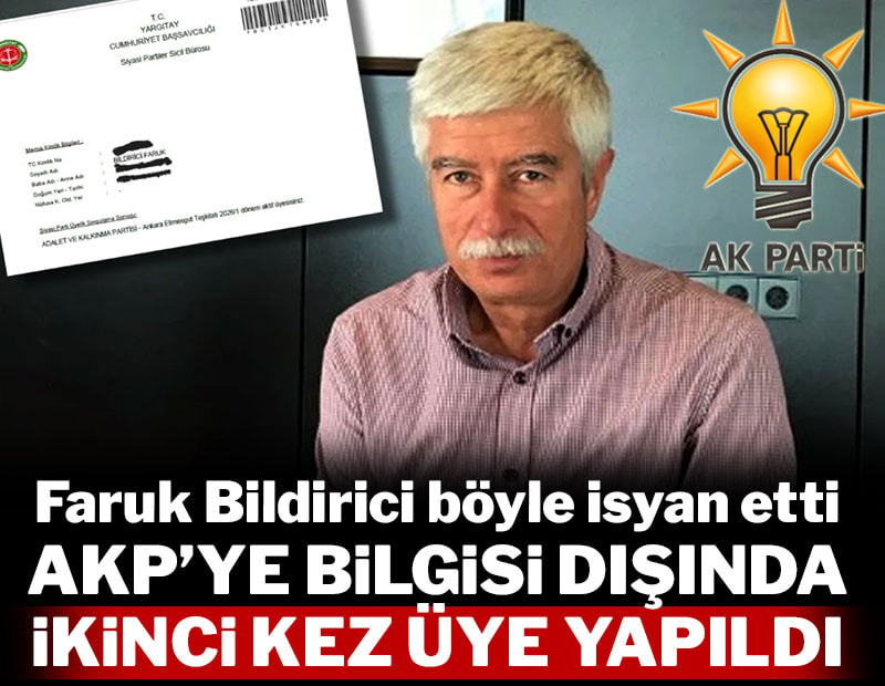 AKP'ye bilgisi dışında ikinci kez üye yapıldı: Faruk Bildirici böyle isyan etti