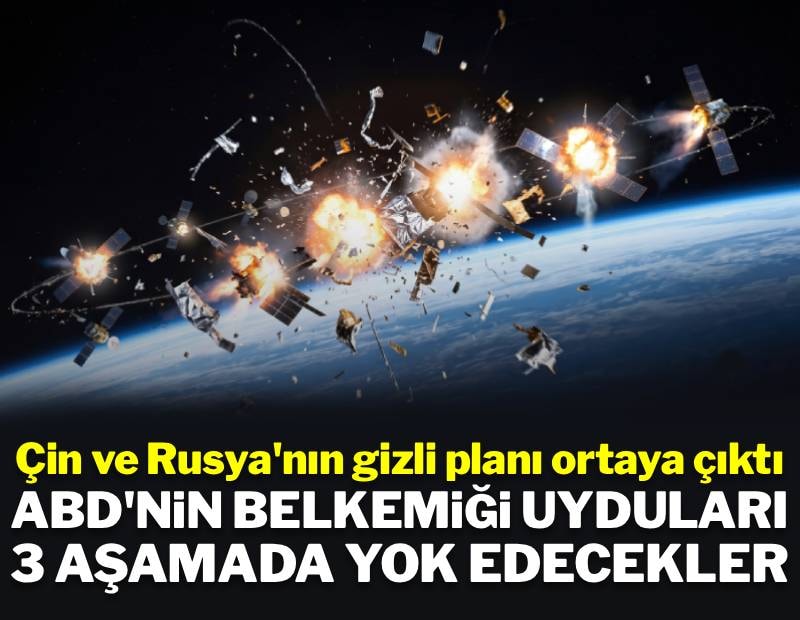 Çin ve Rusya ABD'nin belkemiği uyduları 3 aşamada yok etme planı yaptı