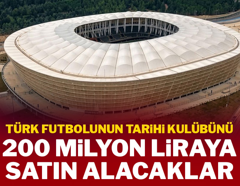 Türk futbolunun tarihi kulübünü 200 milyon liraya satın alacaklar