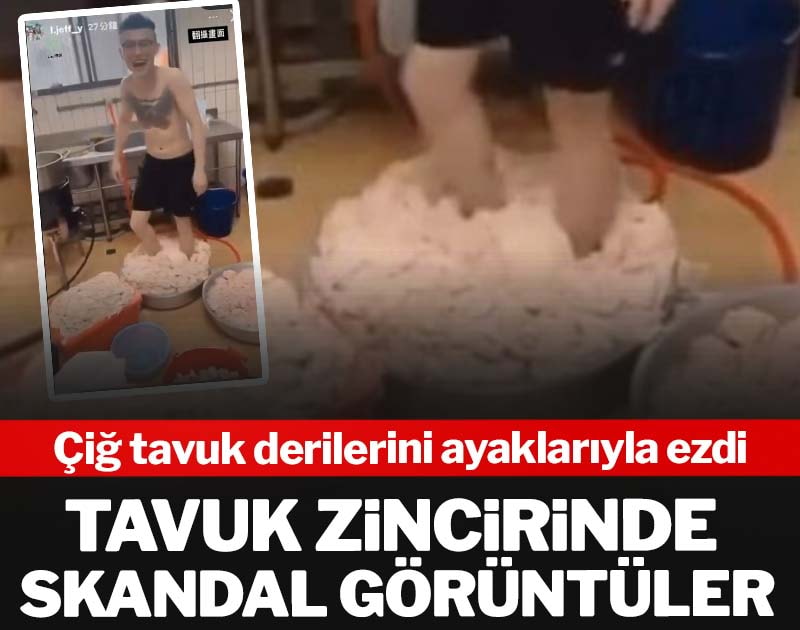 Tavuk zincirinde skandal görüntüler: Çalışan çiğ tavuk derilerini ayaklarıyla ezdi