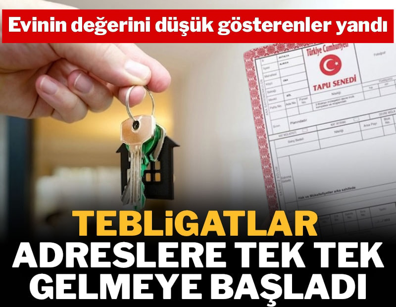 Evinin değerini düşük gösteren yandı: Tebligatlar gönderiliyor, binlerce lira ödenecek
