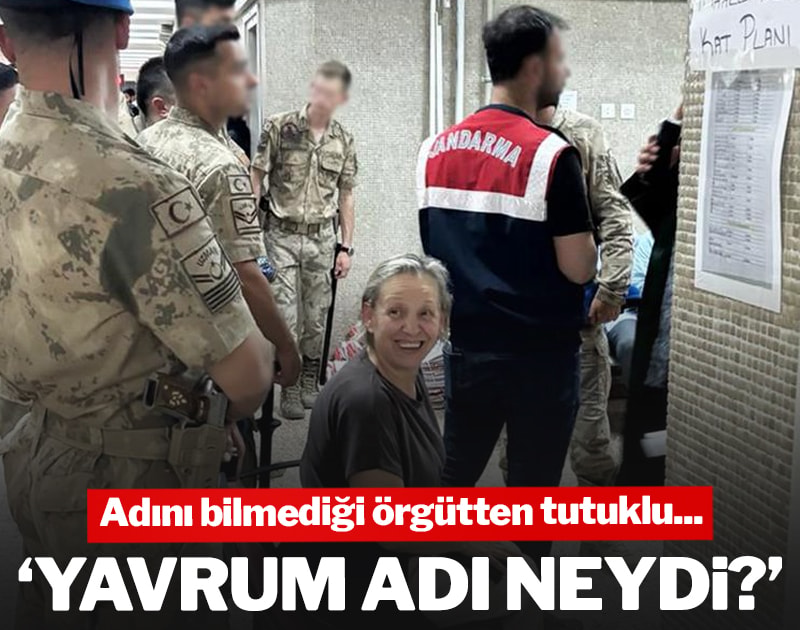 Adını bilmediği örgütten tutuklu: 'Yavrum adı neydi?'
