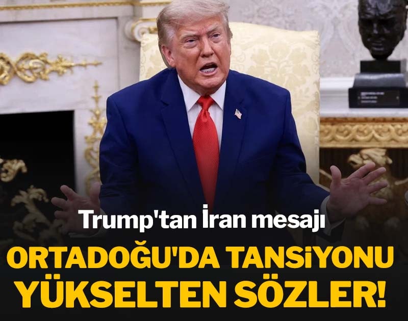 Ortadoğu'da tansiyonu yükselten sözler: Trump'tan İran mesajı