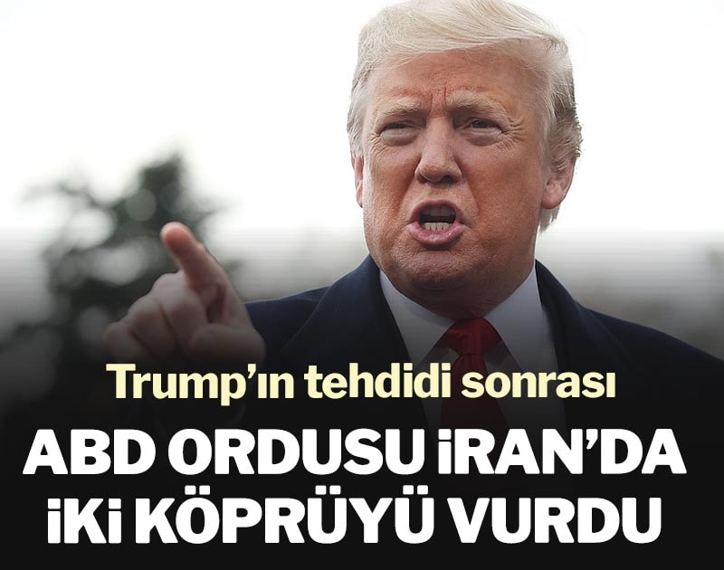 Trump’ın tehdidi sonrası ABD ordusu İran’da 2 köprüyü vurdu