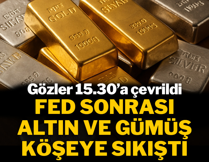 Fed sonrası altın ve gümüş köşeye sıkıştı: Gözler 15.30'a çevrildi