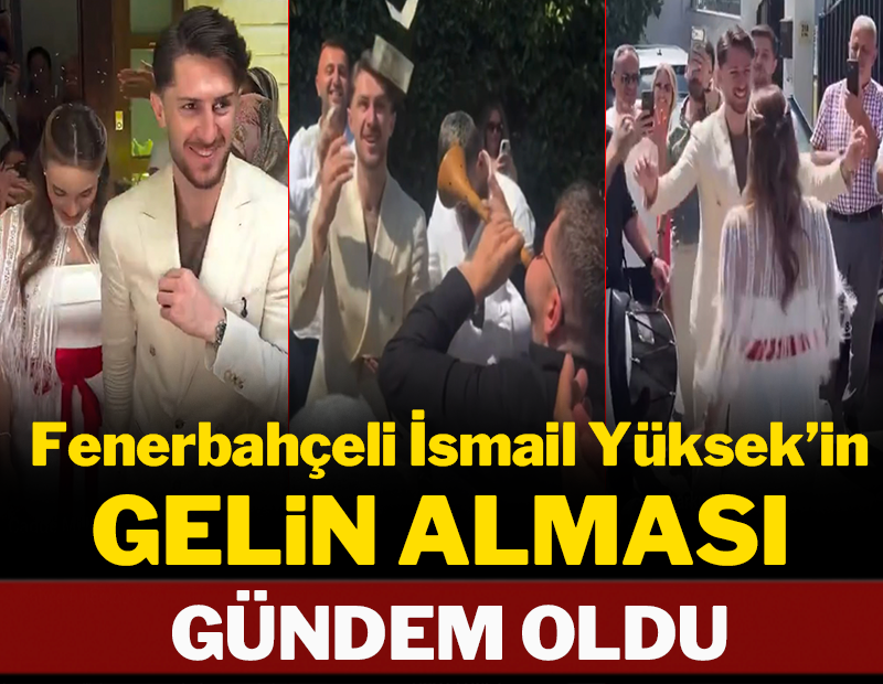 Fenerbahçeli İsmail Yüksek'in gelin alması gündem oldu