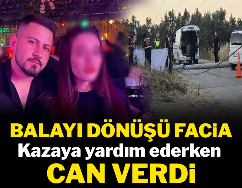 Balayı dönüşü facia: Kazaya yardım ederken can verdi!