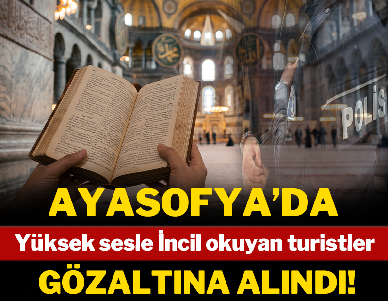 Ayasofya'da yüksek sesle İncil okuyan turistlere gözaltı!