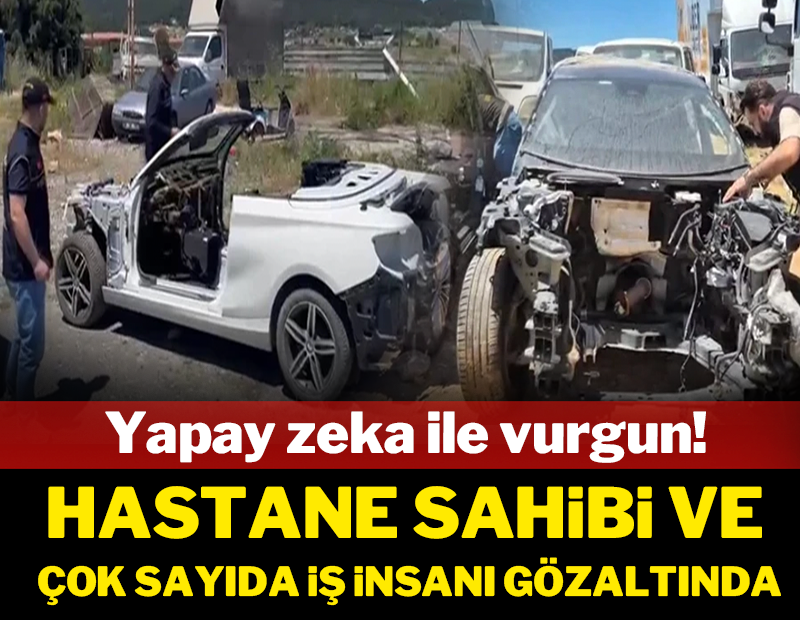 Yapay zeka ile vurgun: Hastane sahibi ve çok sayıda iş insanı gözaltında!