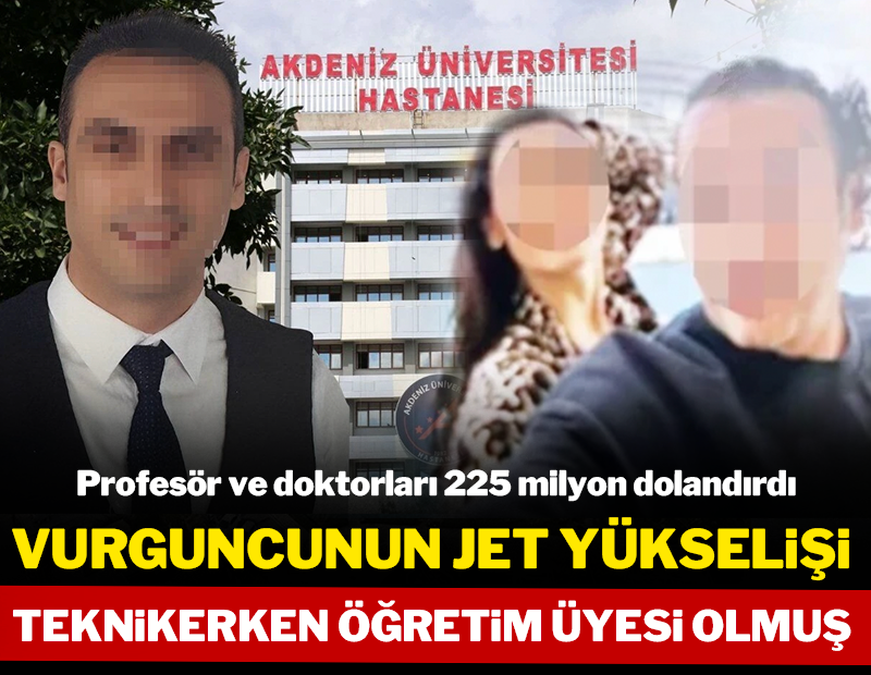 Doktorları dolandıran vurguncunun jet yükselişi: Teknikerken öğretim üyesi olmuş!