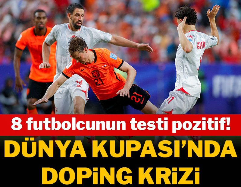 Dünya Kupası'nda doping krizi! 8 futbolcu şaşkına döndü