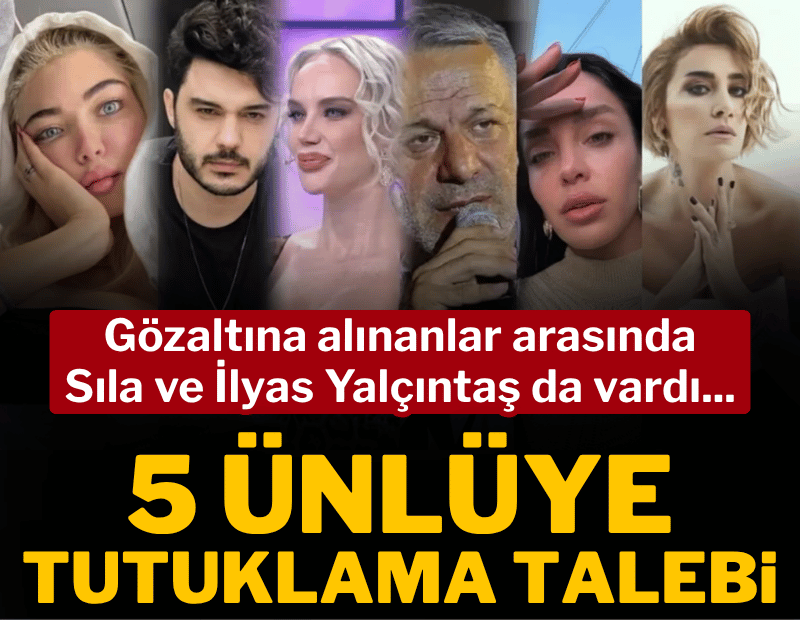 Ünlülere yönelik soruşturmada 5 kişiye tutuklama talebi