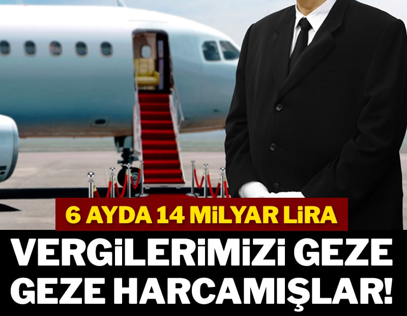 Vergilerimizi geze geze harcamışlar!