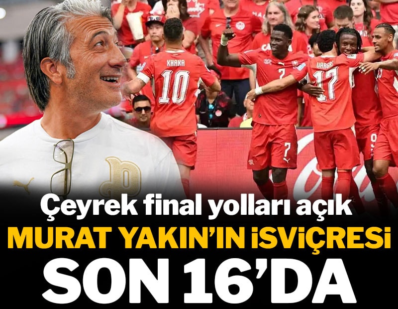 Murat Yakın'ın İsviçresi güle oynaya son 16'da
