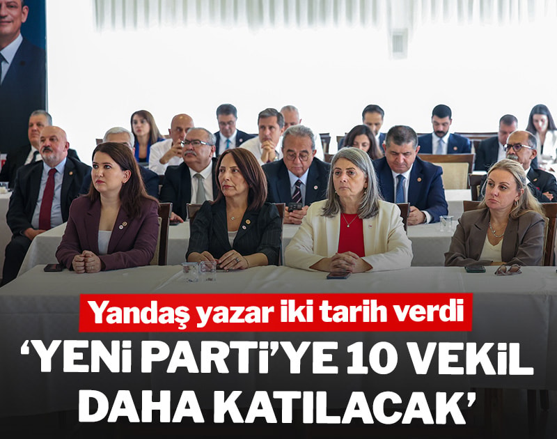 Yandaş yazar iki tarih verdi: 'Yeni Parti'ye 10 vekil daha katılacak'