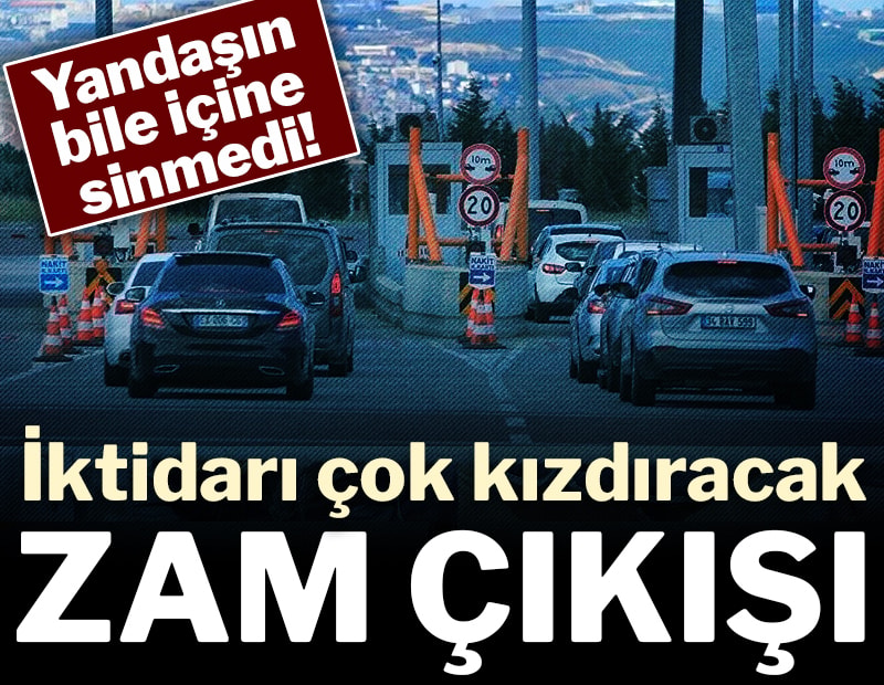 Yandaşın bile içine sinmedi! İktidarı çok kızdıracak zam çıkışı