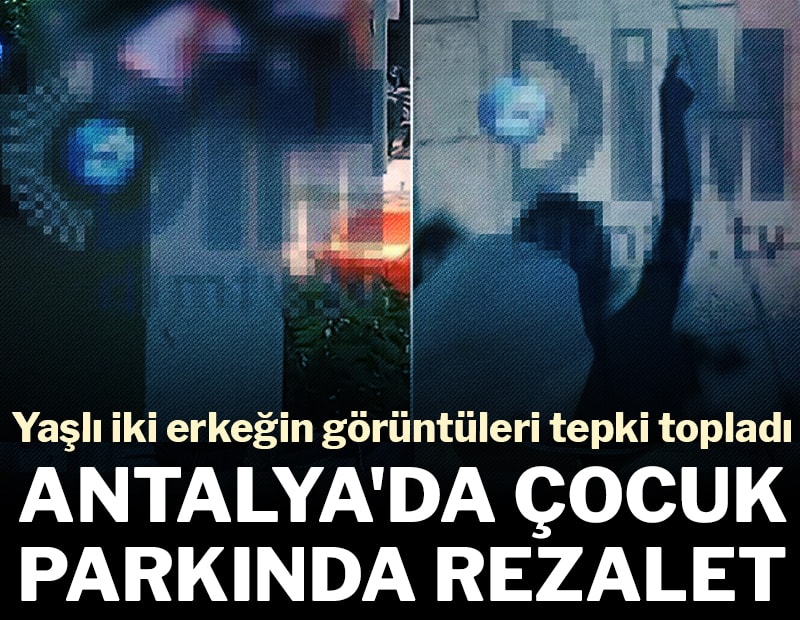 Antalya'da çocuk parkında rezalet! Yaşlı iki erkeğin görüntüleri tepki topladı