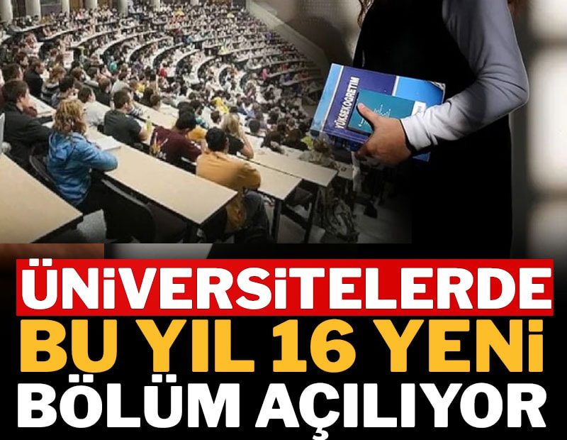 Üniversitelerde yeni dönem: 16 bölüm ilk kez açılıyor