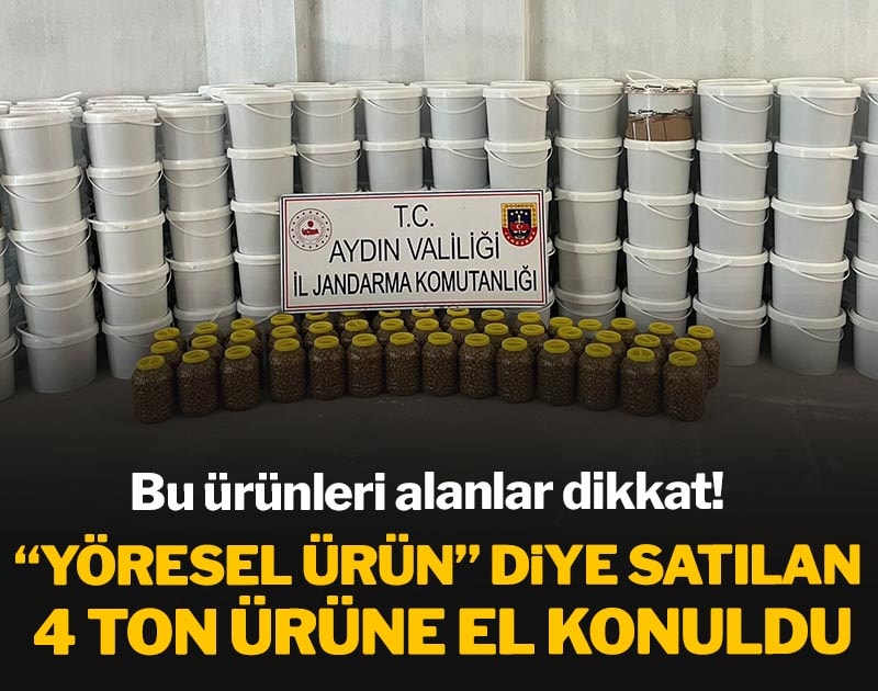 Bu ürünleri alanlar dikkat: Yöresel ürün diye satılan 4 ton ürüne el konuldu