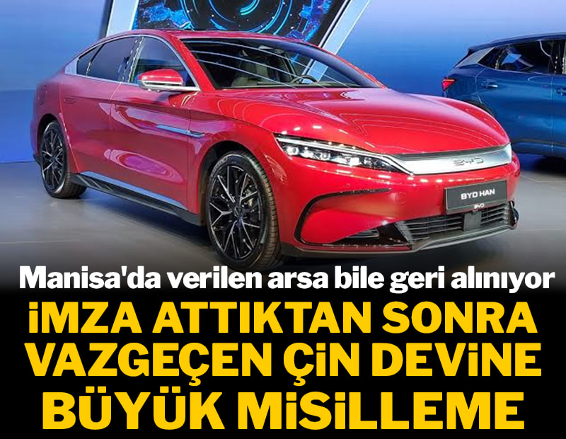 İmza attıktan sonra vazgeçen Çin devine büyük misilleme: Manisa'da verilen arsa bile geri alınıyor