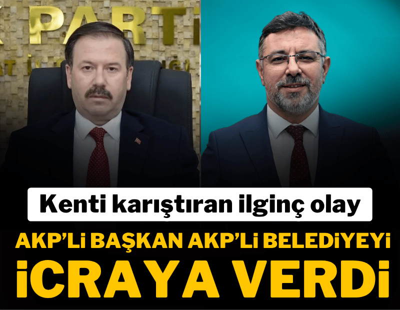 AKP il başkanı, AKP'li belediyeye icra takibi başlattı