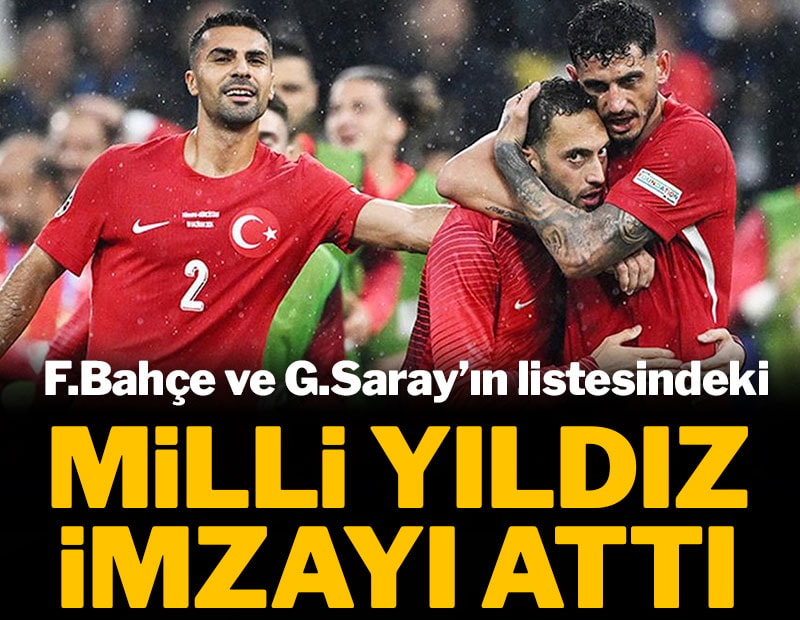 F.Bahçe ve G.Saray'ın listesindeki milli yıldız imzayı attı