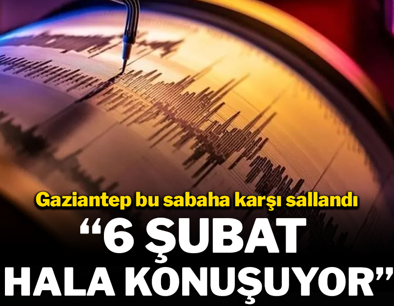 Gaziantep'teki deprem sonrası kritik uyarı!