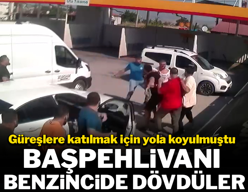 Güreşmeye giden başpehlivanı benzincide dövdüler