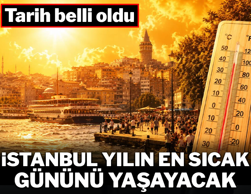 İstanbul yılın en sıcak gününü yaşayacak! Tarih verildi