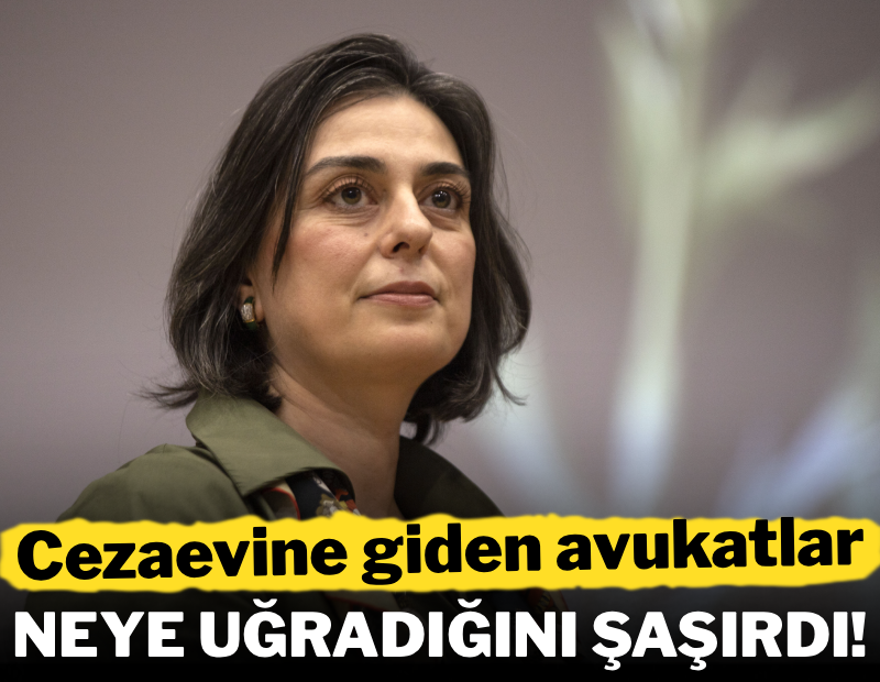 Cezaevine giden avukatlar neye uğradığını şaşırdı