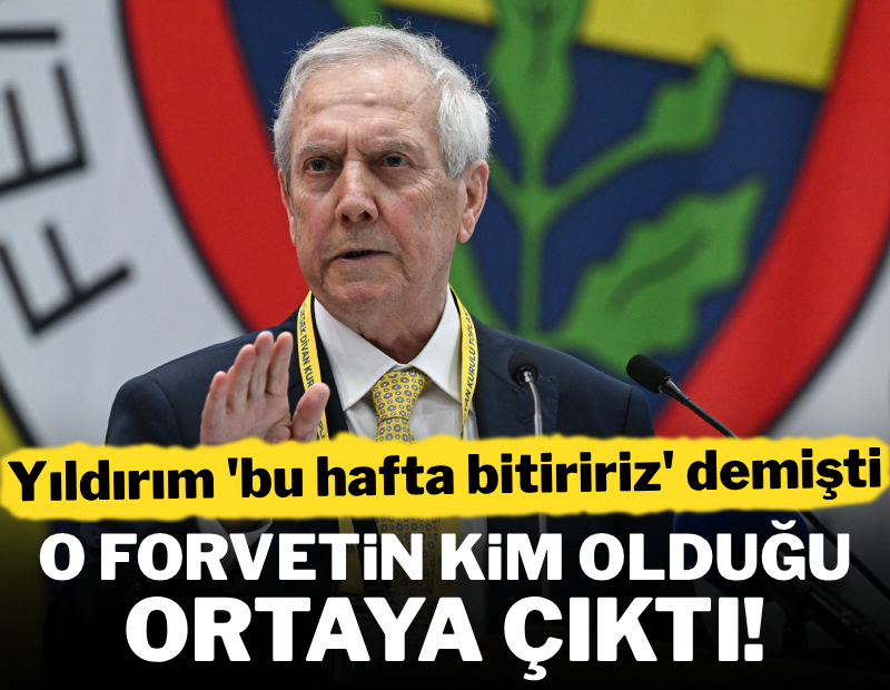 Aziz Yıldırım'ın 'bu hafta içinde bitiririz' dediği forvetin kim olduğu ortaya çıktı