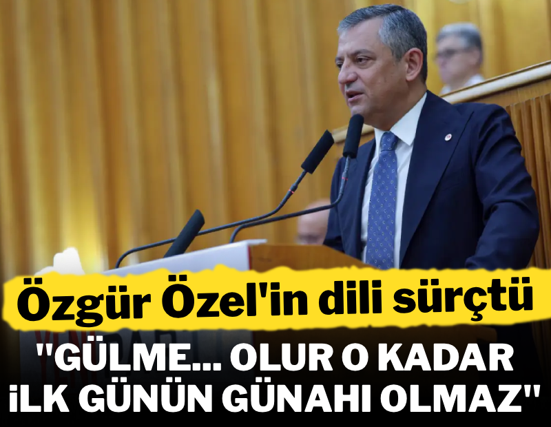 Özgür Özel'in dili sürçtü: "Gülmeyin, olur o kadar! İlk günün günahı olmaz" 