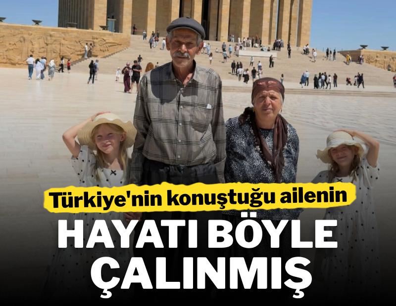 Türkiye'nin konuştuğu ailenin hayatları böyle çalınmış