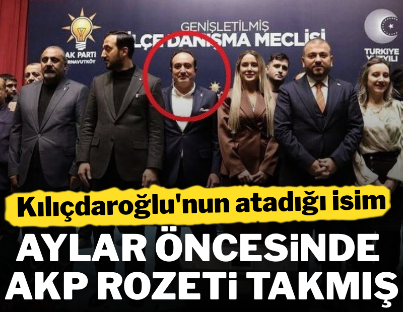 Kılıçdaroğlu'nun atadığı isim aylar öncesinde AKP rozeti takmış