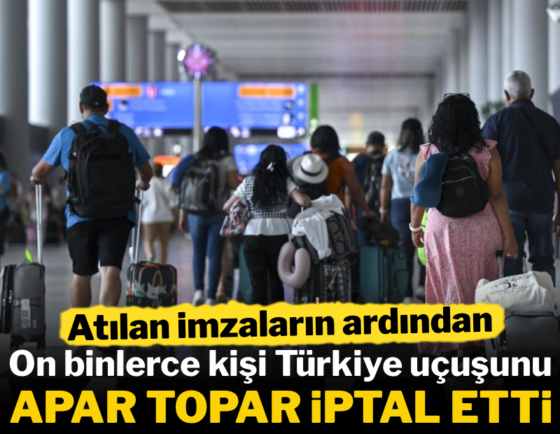 İmzaların ardından on binlerce kişi Türkiye uçuşunu apar topar iptal etti