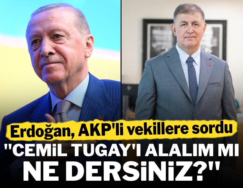 Erdoğan'dan AKP'li vekillere Cemil Tugay sorusu