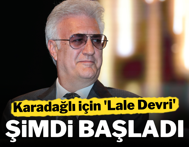 Karadağlı için 'Lale Devri' şimdi başladı