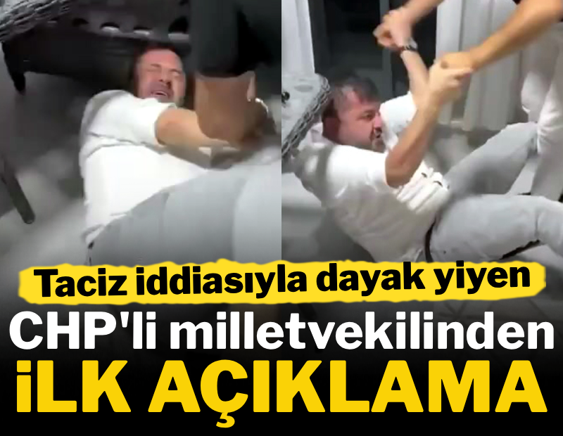 Taciz iddiasıyla dayak yiyen CHP'li vekilden ilk açıklama