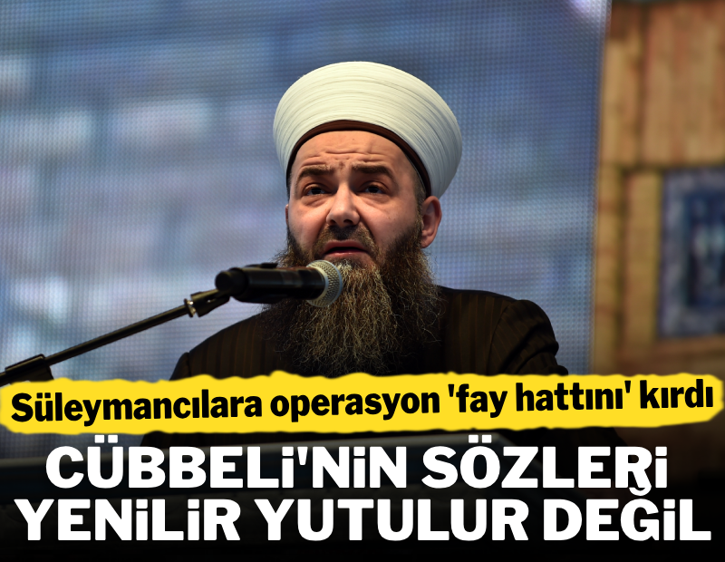 Cübbeli'nin sözleri yenilir yutulur gibi değil