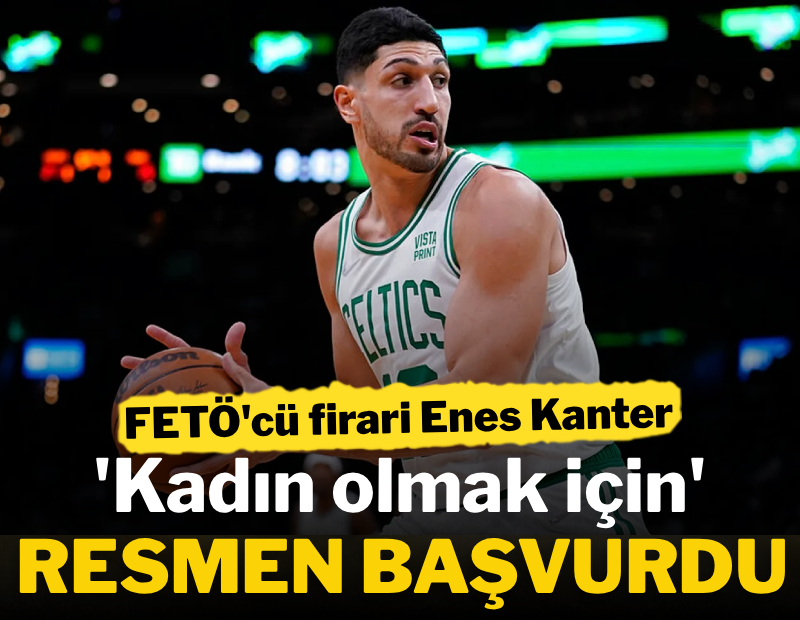 Enes Kanter 'kadın olmak için' resmen başvurdu 