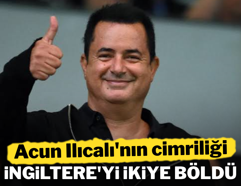 Acun'un cimriliği İngiltere'yi ikiye böldü