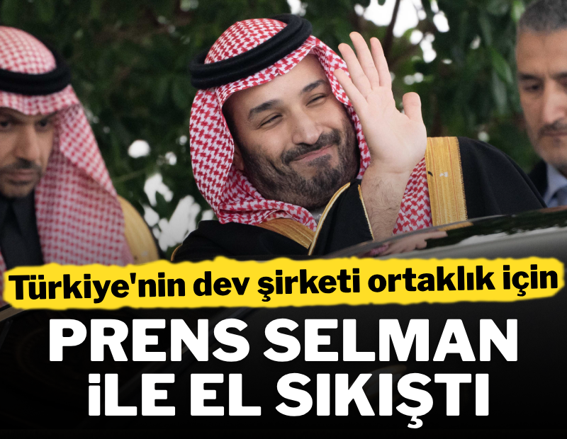 Prens Selman, Türkiye'nin dev şirketine ortak oluyor