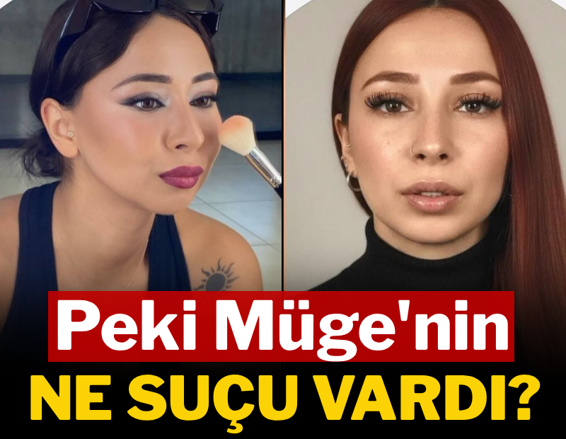 Peki Müge'nin ne suçu vardı?