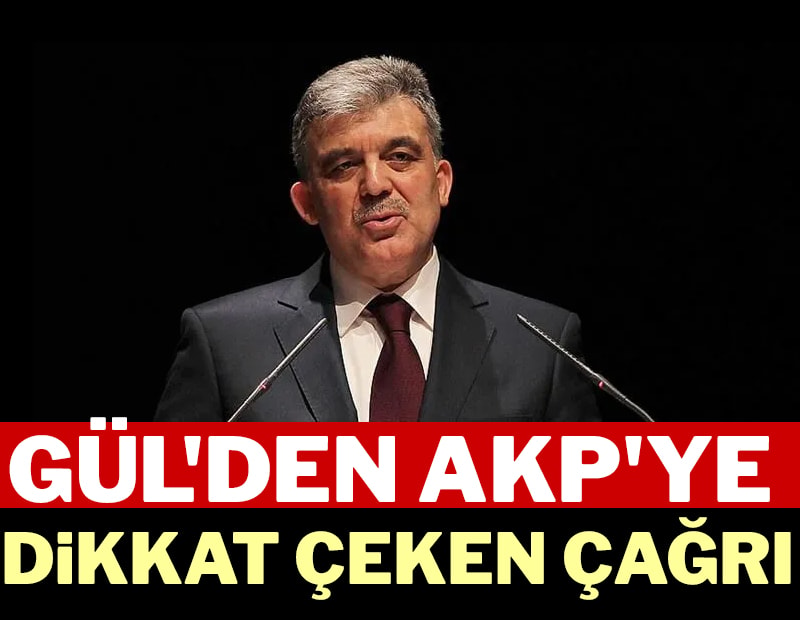 Abdullah Gül'den AKP'ye dikkat çeken çağrı