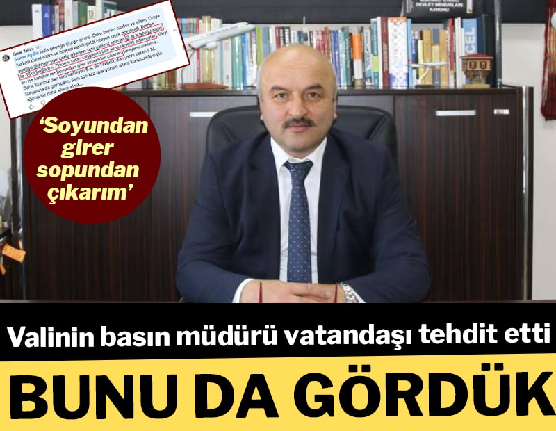 Valinin basın müdürü vatandaşı tehdit etti