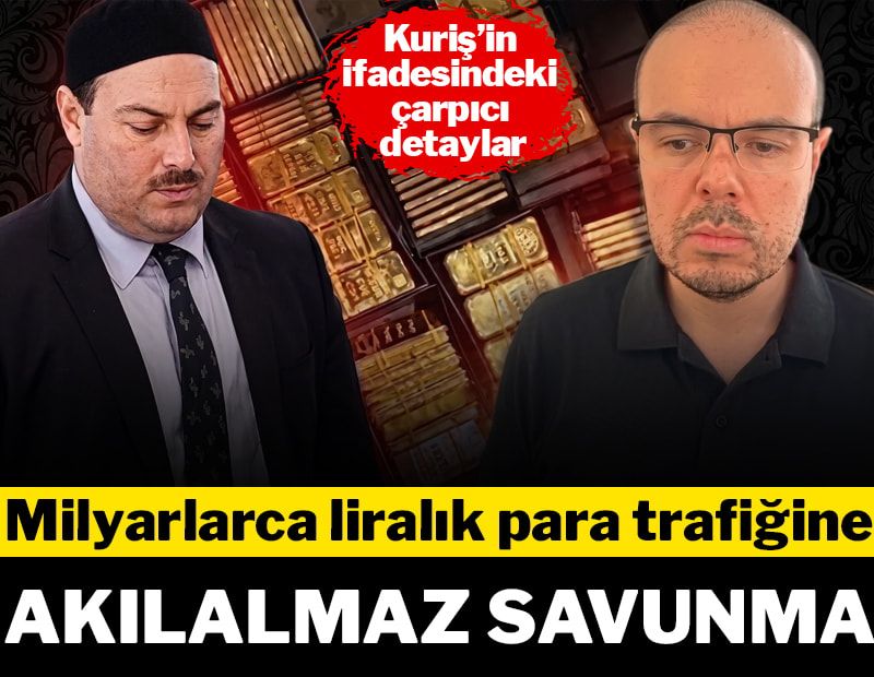Hilmi Tuna Kuriş’in ifadesi ortaya çıktı: Milyarlarca liralık para trafiğine akılalmaz savunma