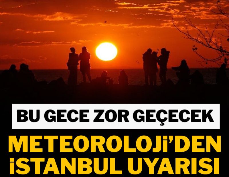 Meteoroloji'den İstanbul uyarısı! Bu saatlere dikkat