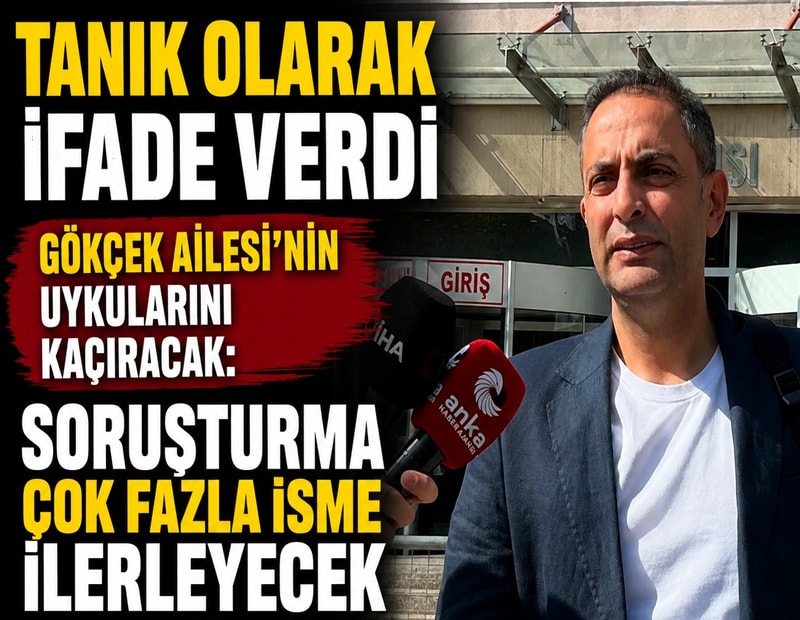 Murat Ağırel tanık olarak ifade verdi: Gökçek ailesi ile ilgili soruşturma  çok fazla isme ilerleyecek