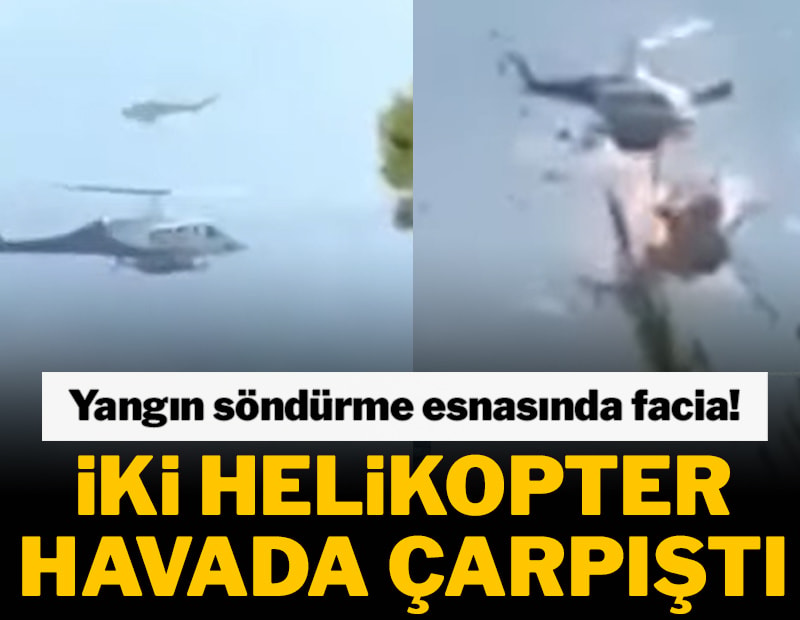 Yangın söndürme esnasında facia! İki helikopter havada çarpıştı