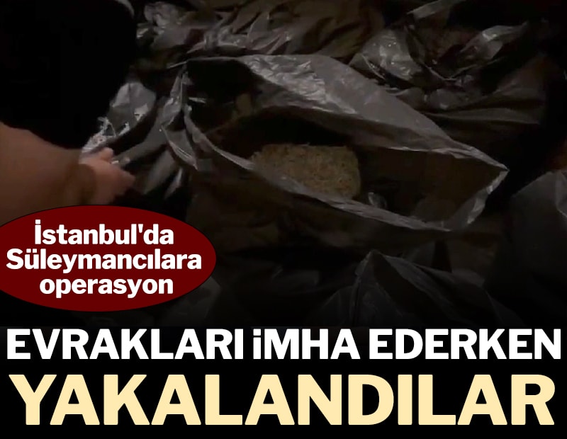 İstanbul'da Süleymancılara operasyon: Evrakları imha ederken yakalandılar